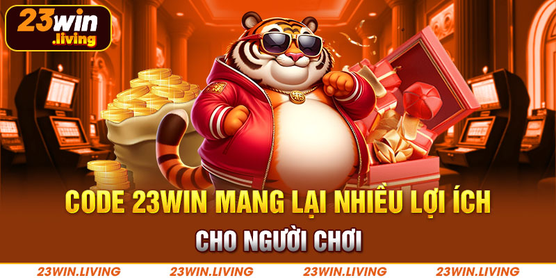 Code 23Win mang lại nhiều lợi ích cho người chơi